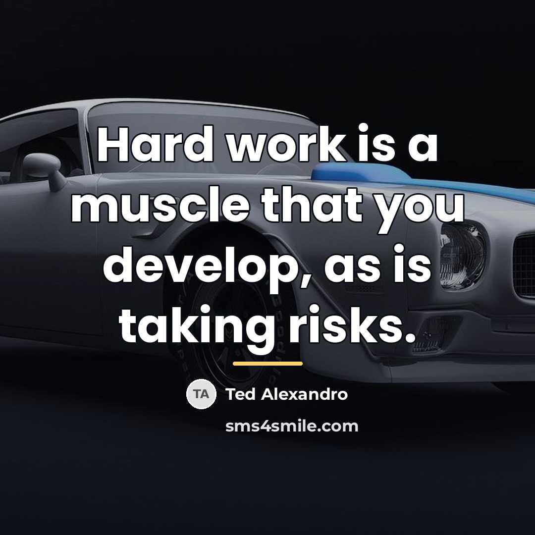 “Hard work is a muscle that you develop, as is…” quote by Ted Alexandro