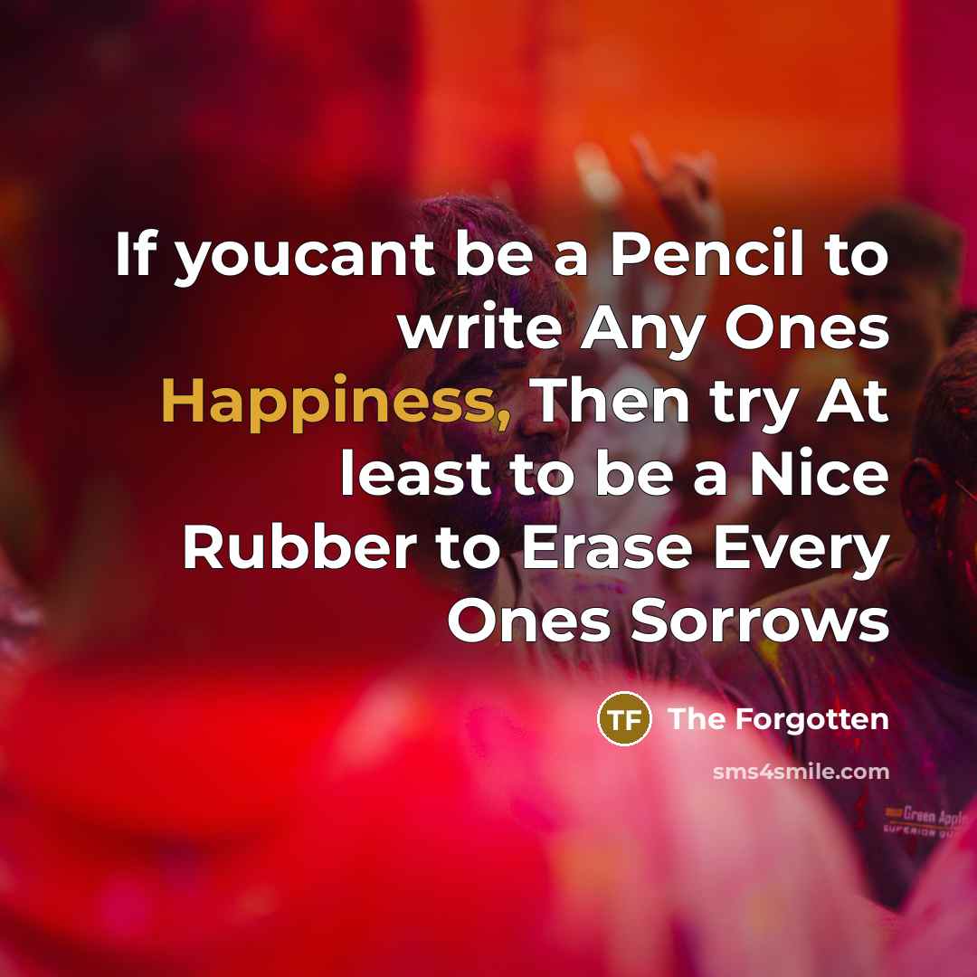 “If youcant be a Pencil to write Any Ones Happiness,…” quote by The Forgotten