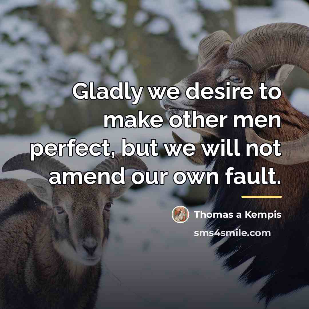 “Gladly we desire to make other men perfect, but we…” quote by Thomas a Kempis