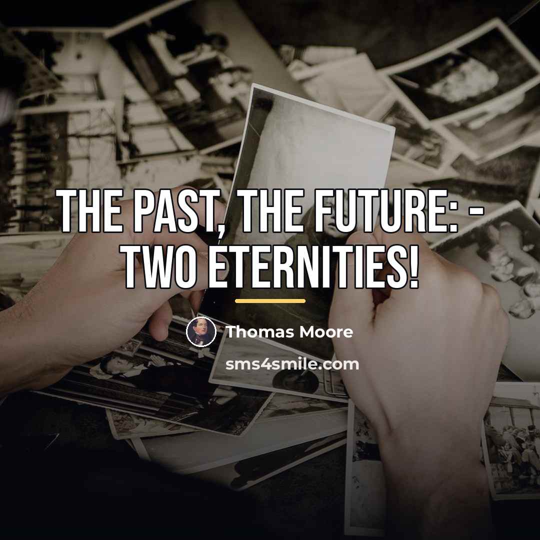 “The past, the future: - two eternities!…” quote by Thomas Moore