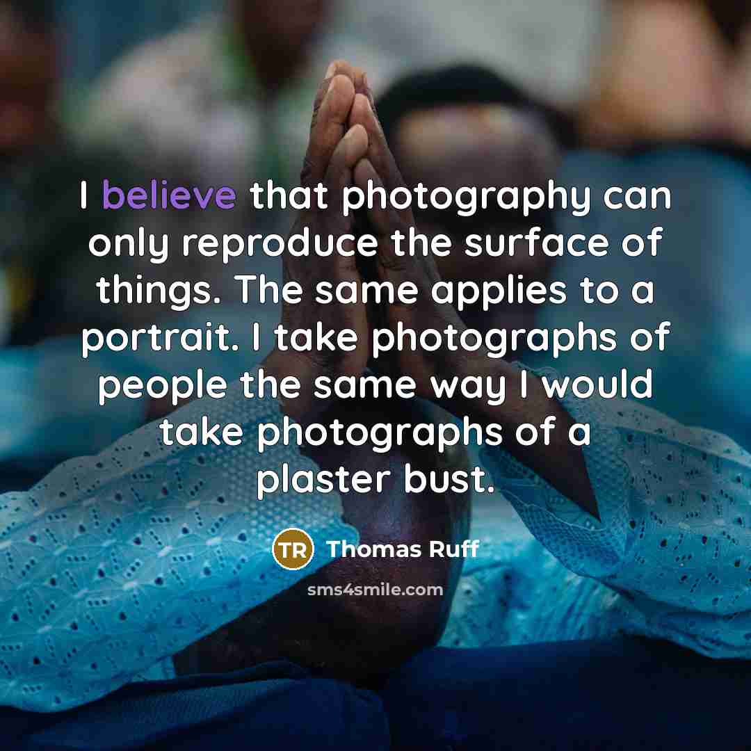 “I believe that photography can only reproduce the surface of…” quote by Thomas Ruff