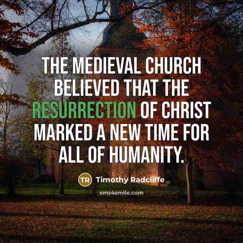 “The medieval Church believed that the resurrection of Christ marked…” quote by Timothy Radcliffe