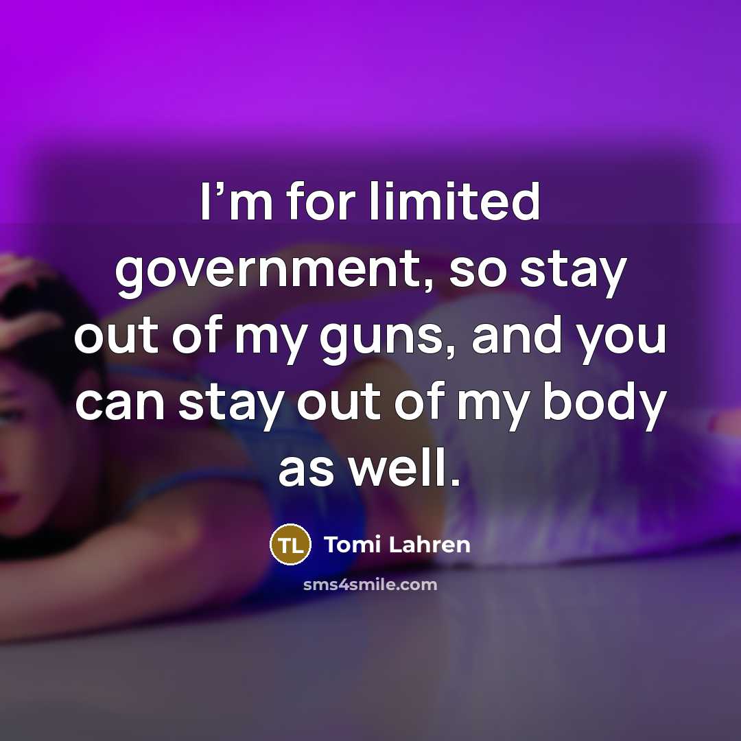 “I'm for limited government, so stay out of my guns,…” quote by Tomi Lahren
