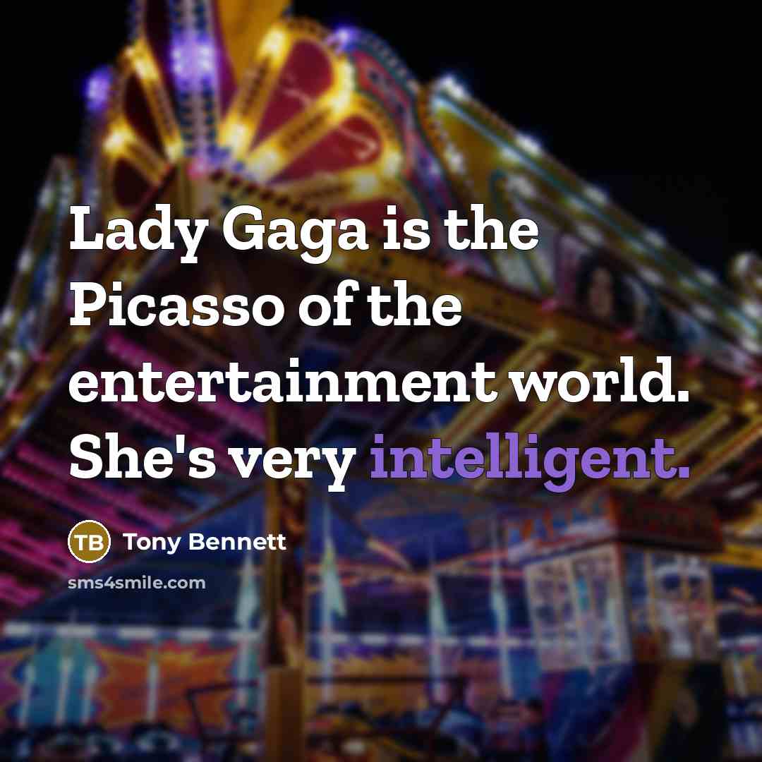 “Lady Gaga is the Picasso of the entertainment world. She's…” quote by Tony Bennett
