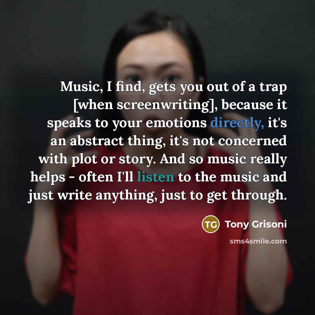 “Music, I find, gets you out of a trap [when…” quote by Tony Grisoni