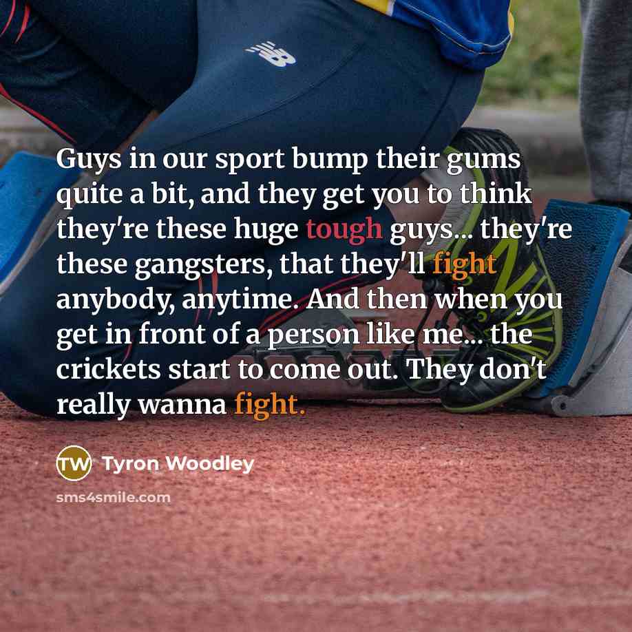 “Guys in our sport bump their gums quite a bit,…” quote by Tyron Woodley