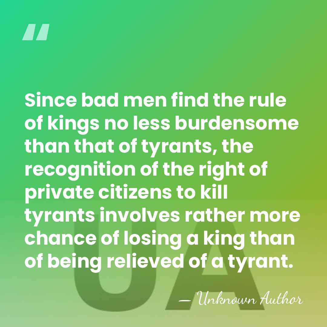 Since bad men find the rule of kings no less burdensome than&hellip; - Unknown Author