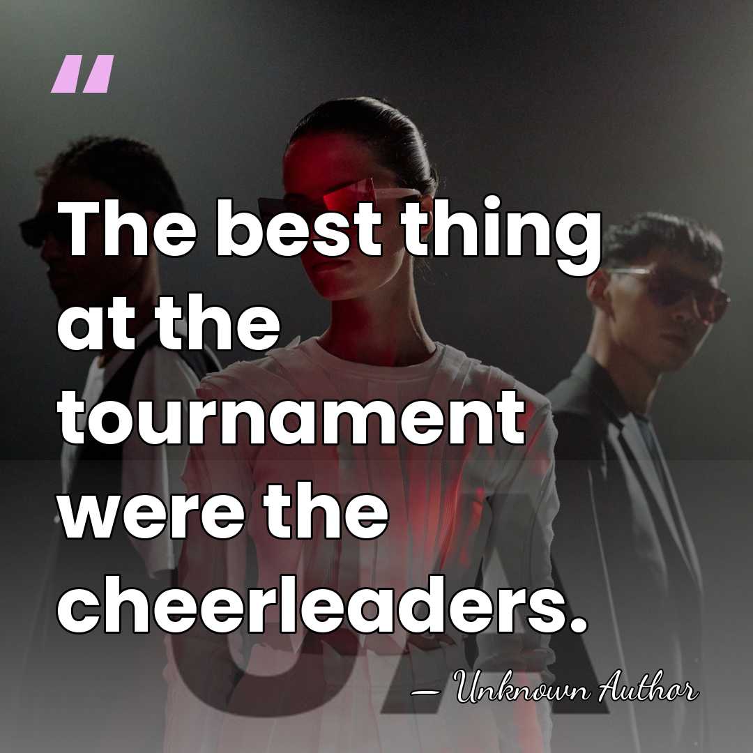 The best thing at the tournament were the cheerleaders. - Ivan Slavkov