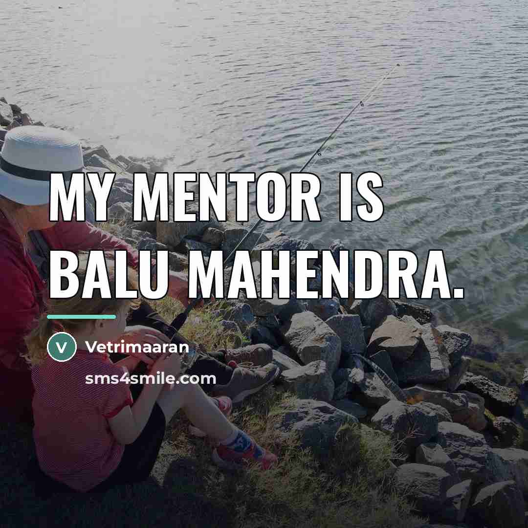 “My mentor is Balu Mahendra.…” quote by Vetrimaaran
