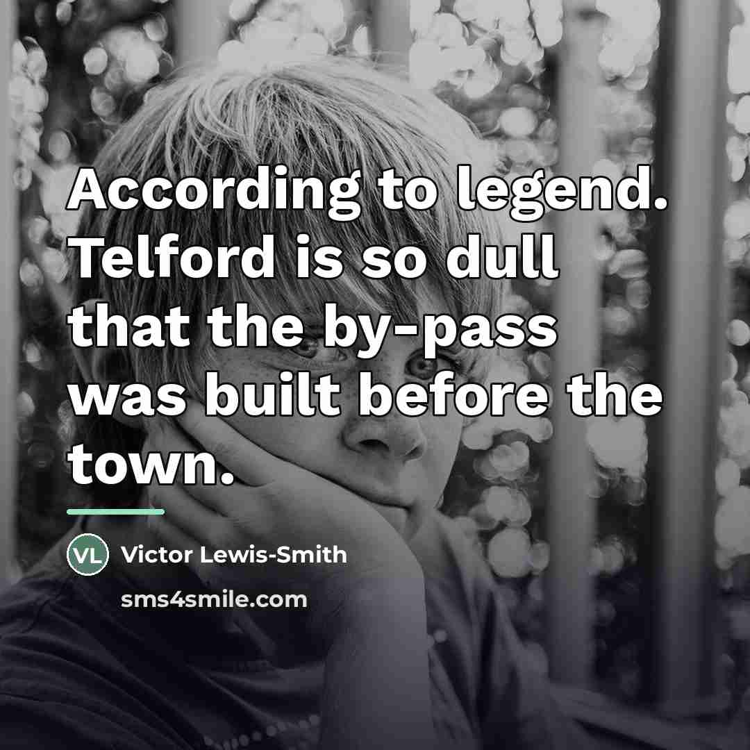 “According to legend. Telford is so dull that the by-pass…” quote by Victor Lewis-Smith