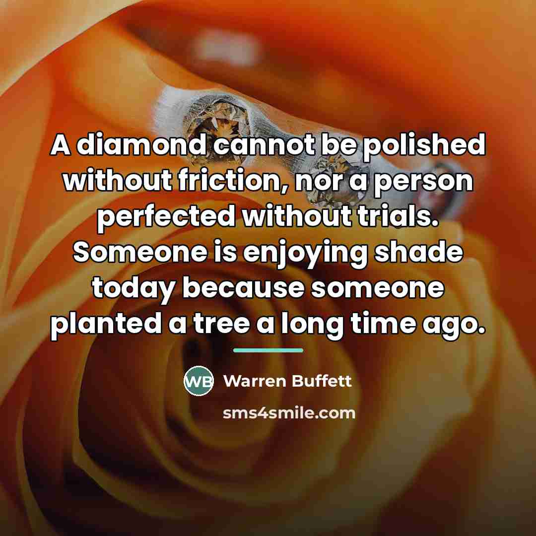 “A diamond cannot be polished without friction, nor a person…” quote by Warren Buffett