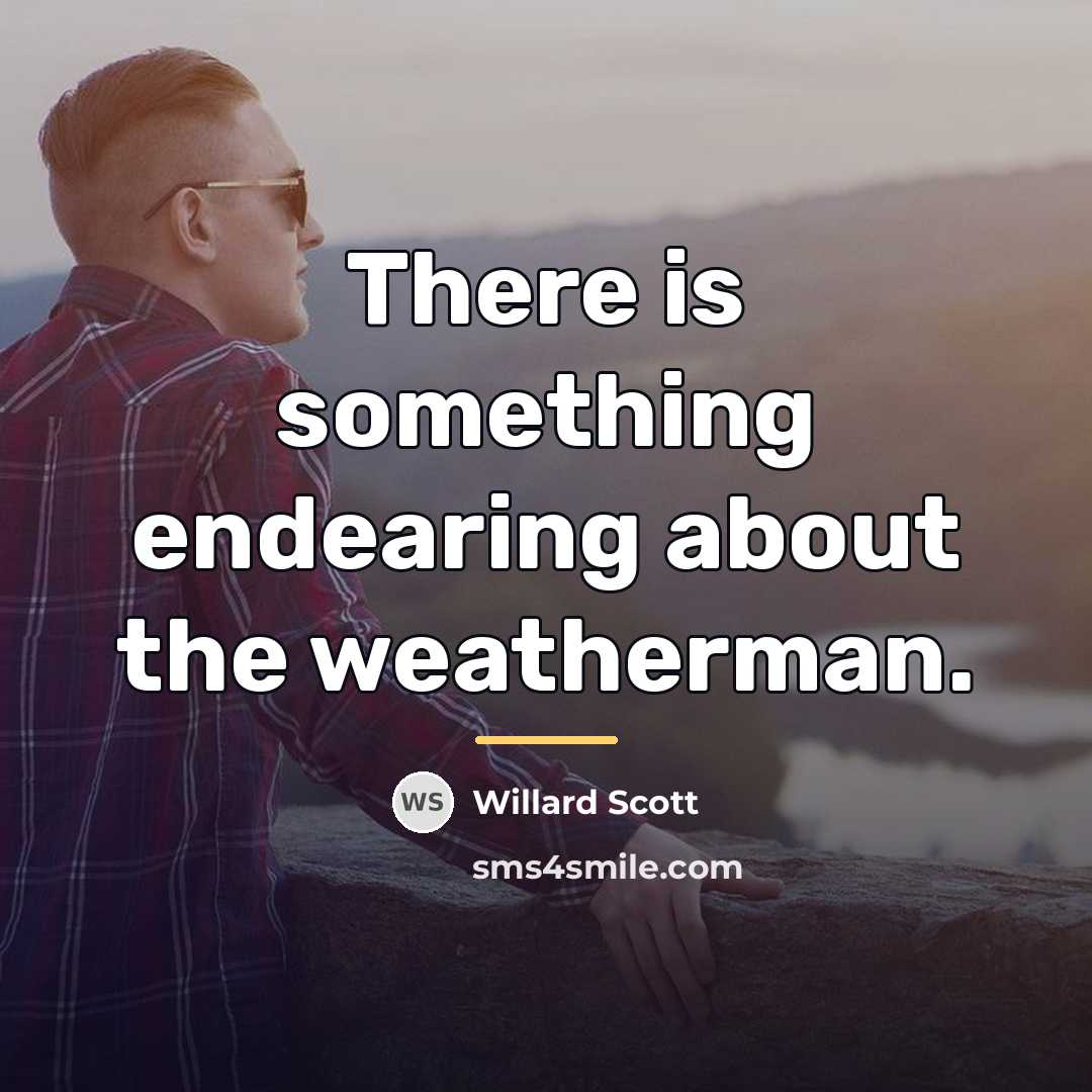 “There is something endearing about the weatherman.…” quote by Willard Scott