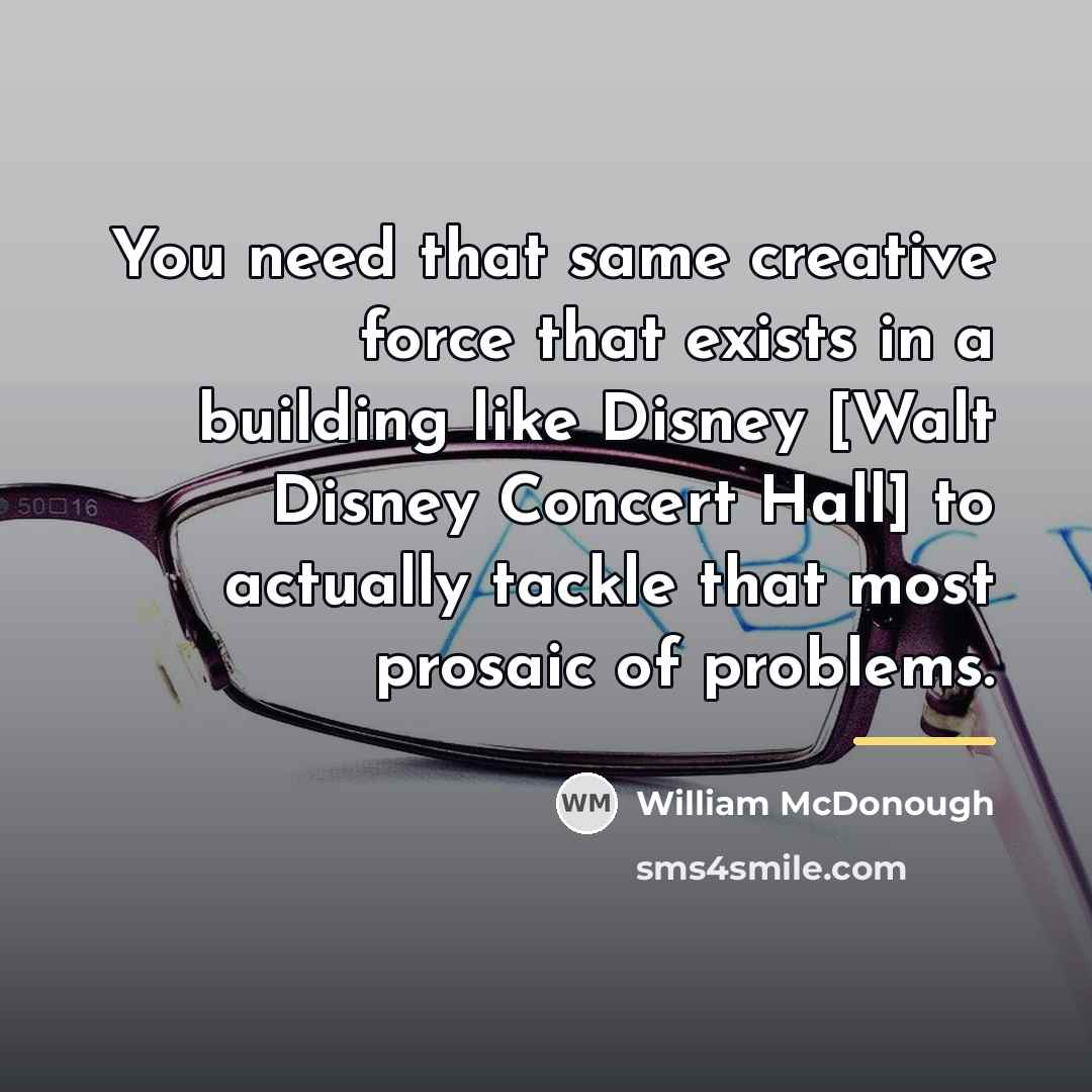“You need that same creative force that exists in a…” quote by William McDonough