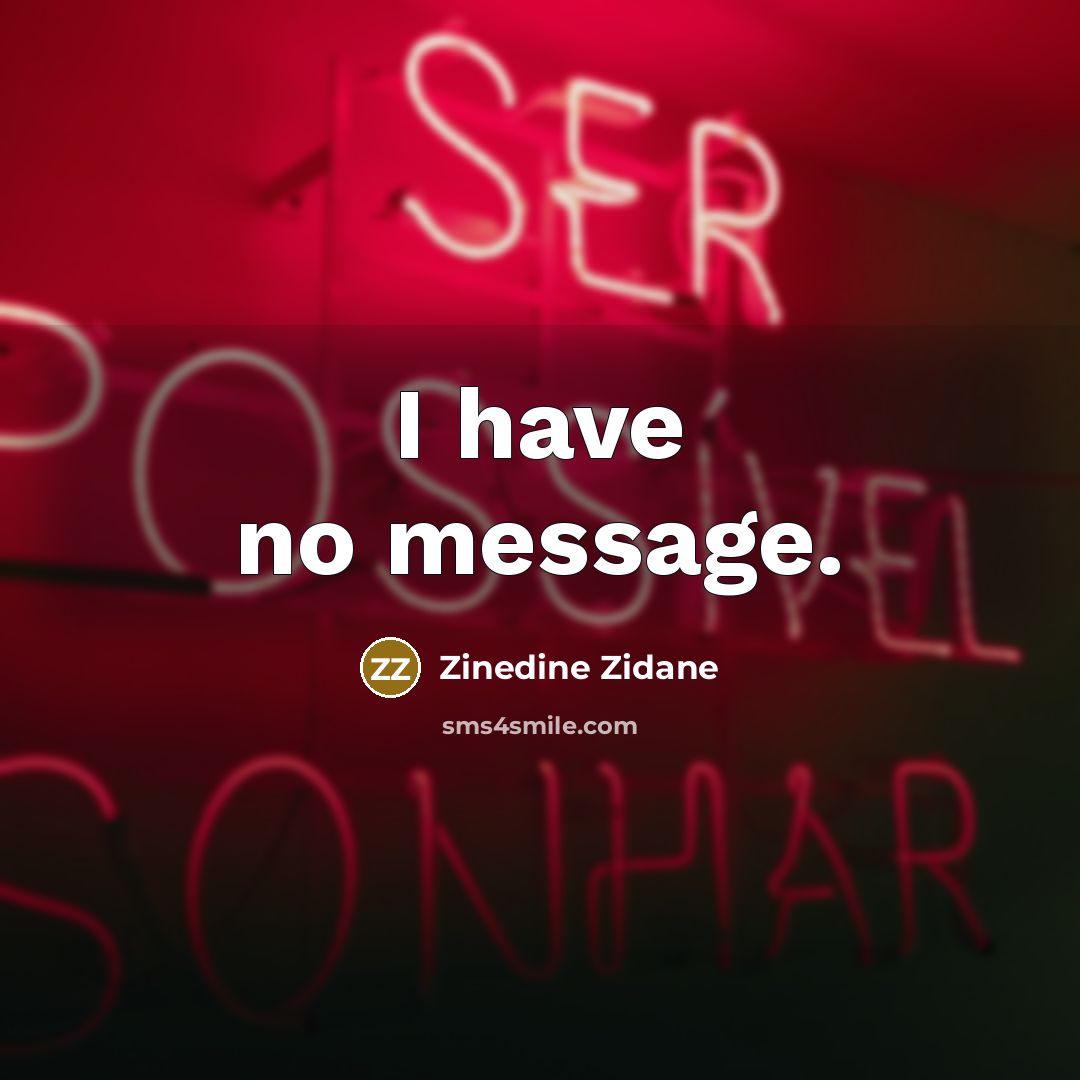 “I have no message.…” quote by Zinedine Zidane