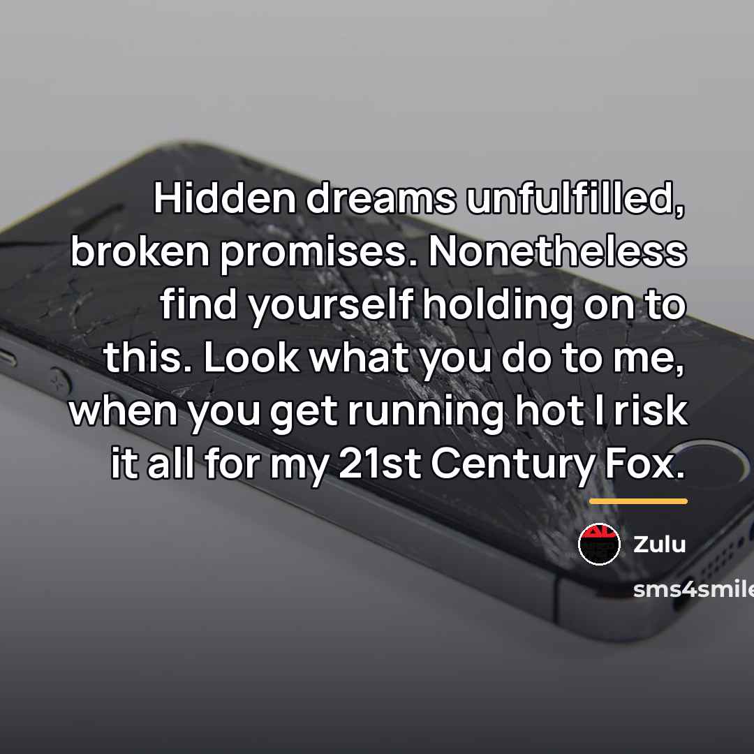 “Hidden dreams unfulfilled, broken promises. Nonetheless find yourself holding on…” quote by Zulu