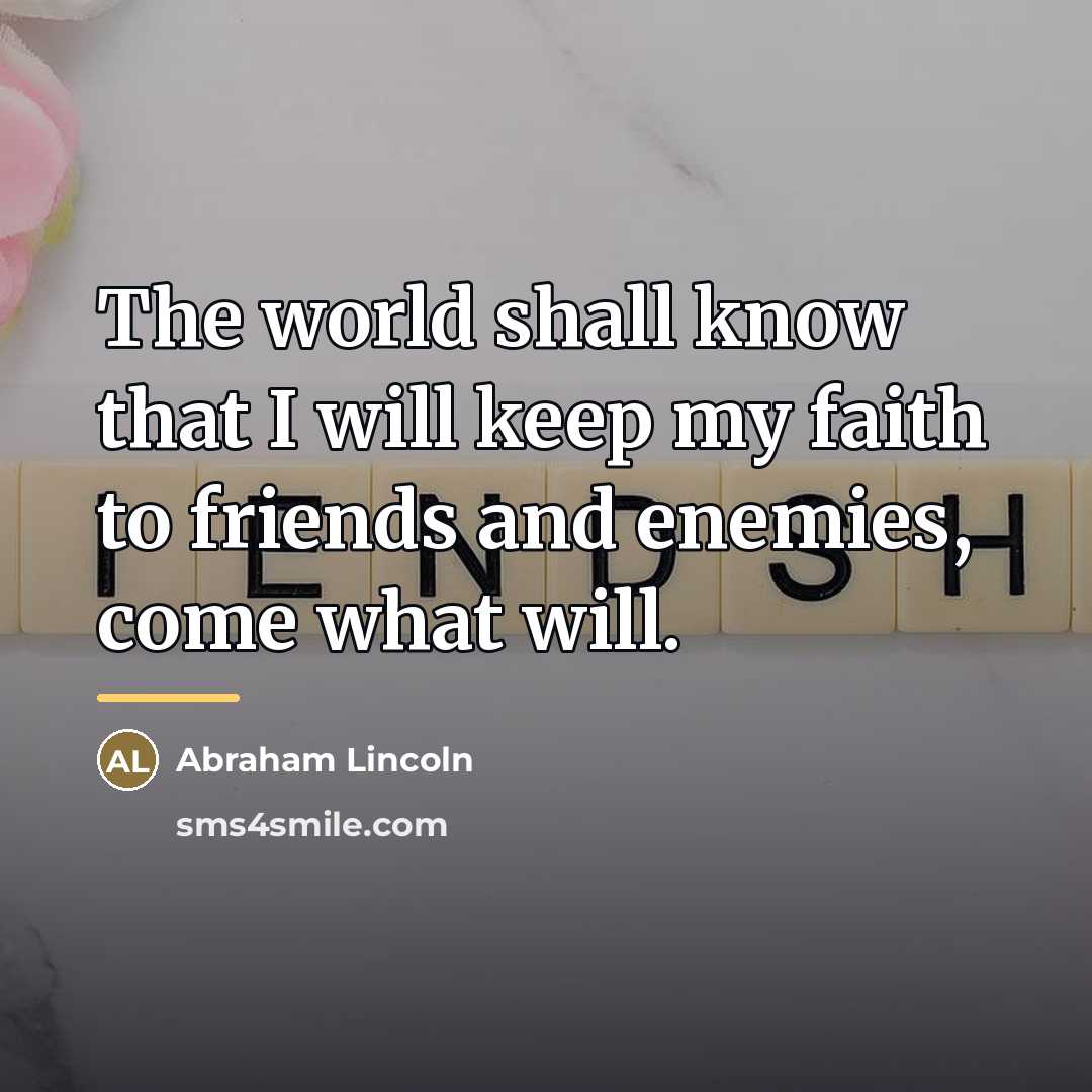 “The world shall know that I will keep my faith…” quote by Abraham Lincoln