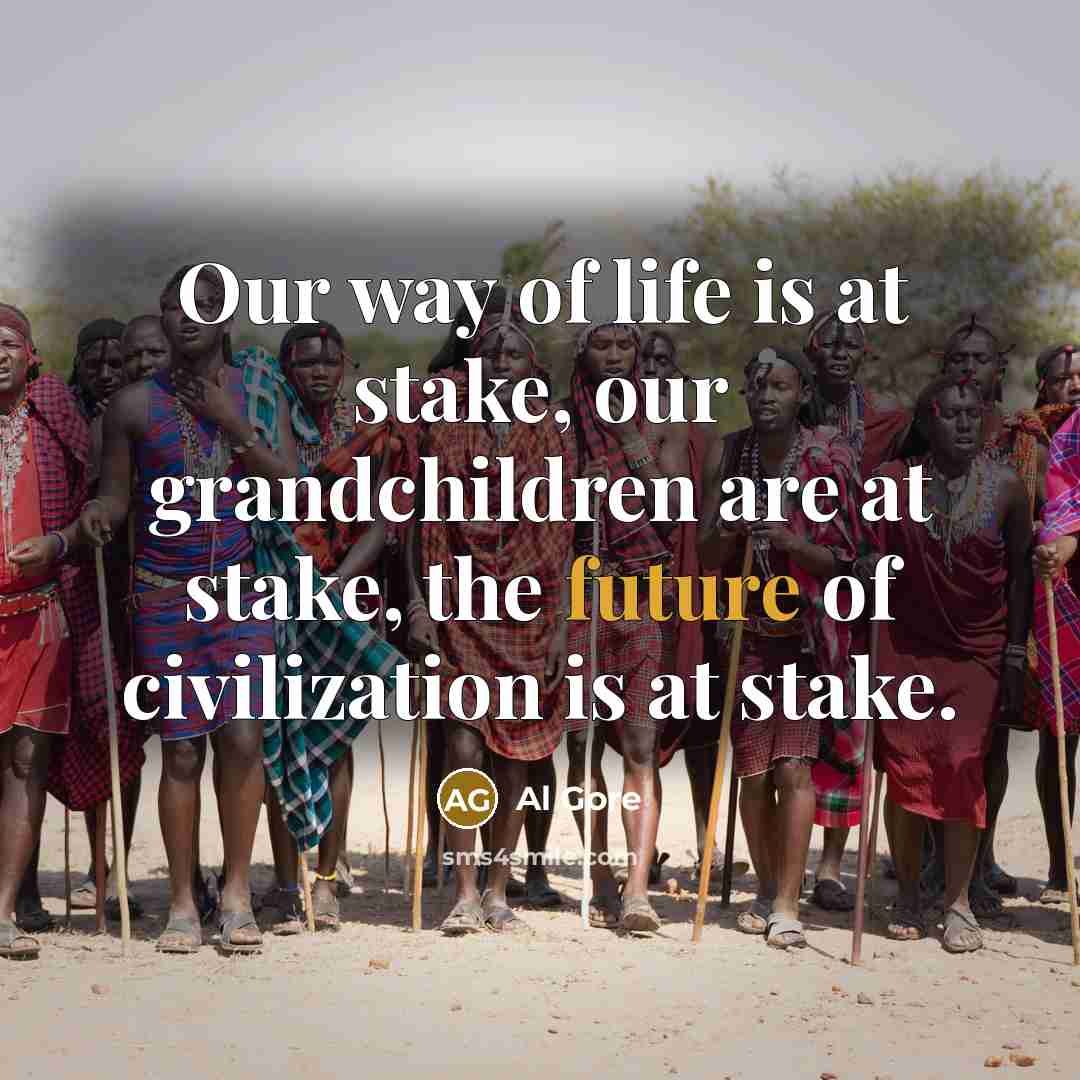 “Our way of life is at stake, our grandchildren are…” quote by Al Gore