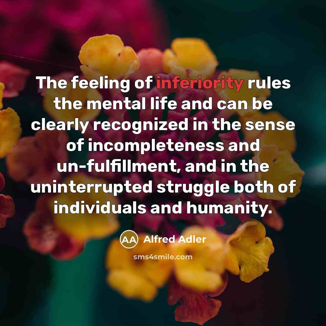 “The feeling of inferiority rules the mental life and can…” quote by Alfred Adler