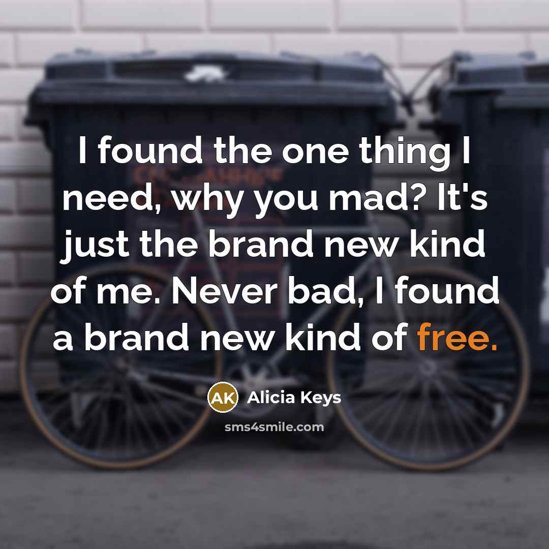 “I found the one thing I need, why you mad?…” quote by Alicia Keys