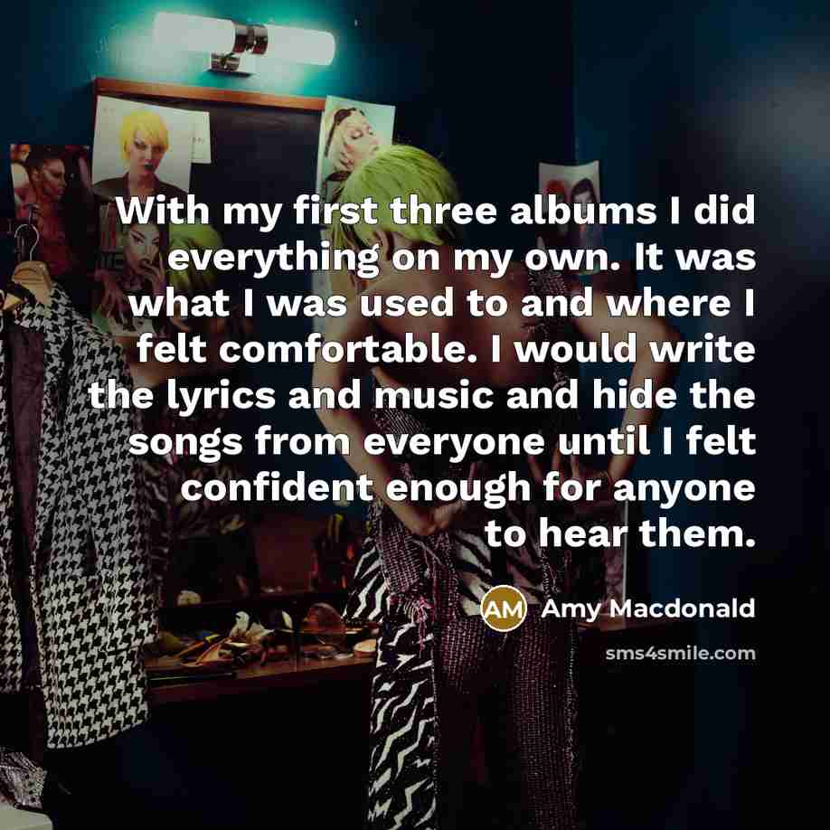 “With my first three albums I did everything on my…” quote by Amy Macdonald