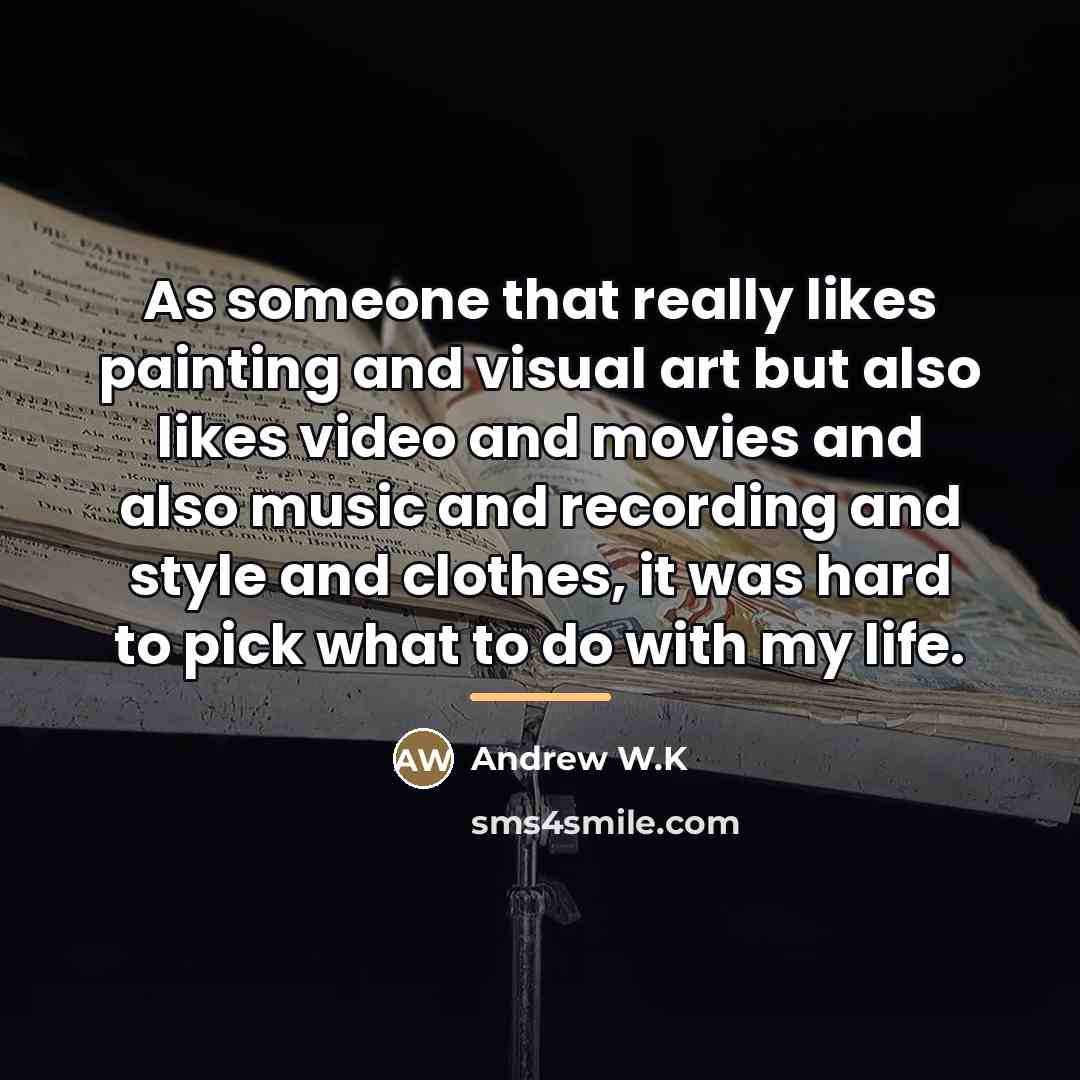 “As someone that really likes painting and visual art but…” quote by Andrew W.K