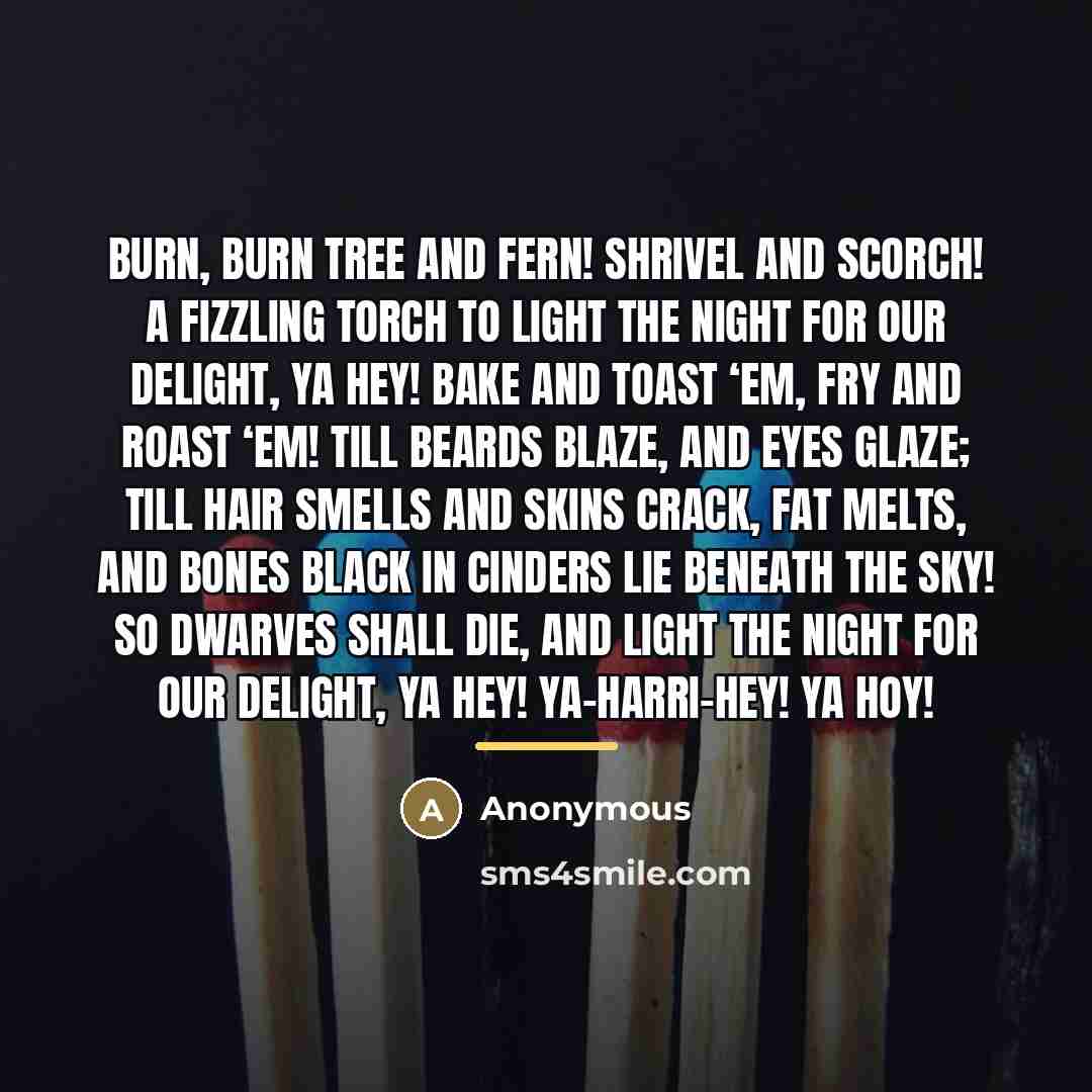 “Burn, burn tree and fern! Shrivel and scorch! A fizzling…” quote by Anonymous