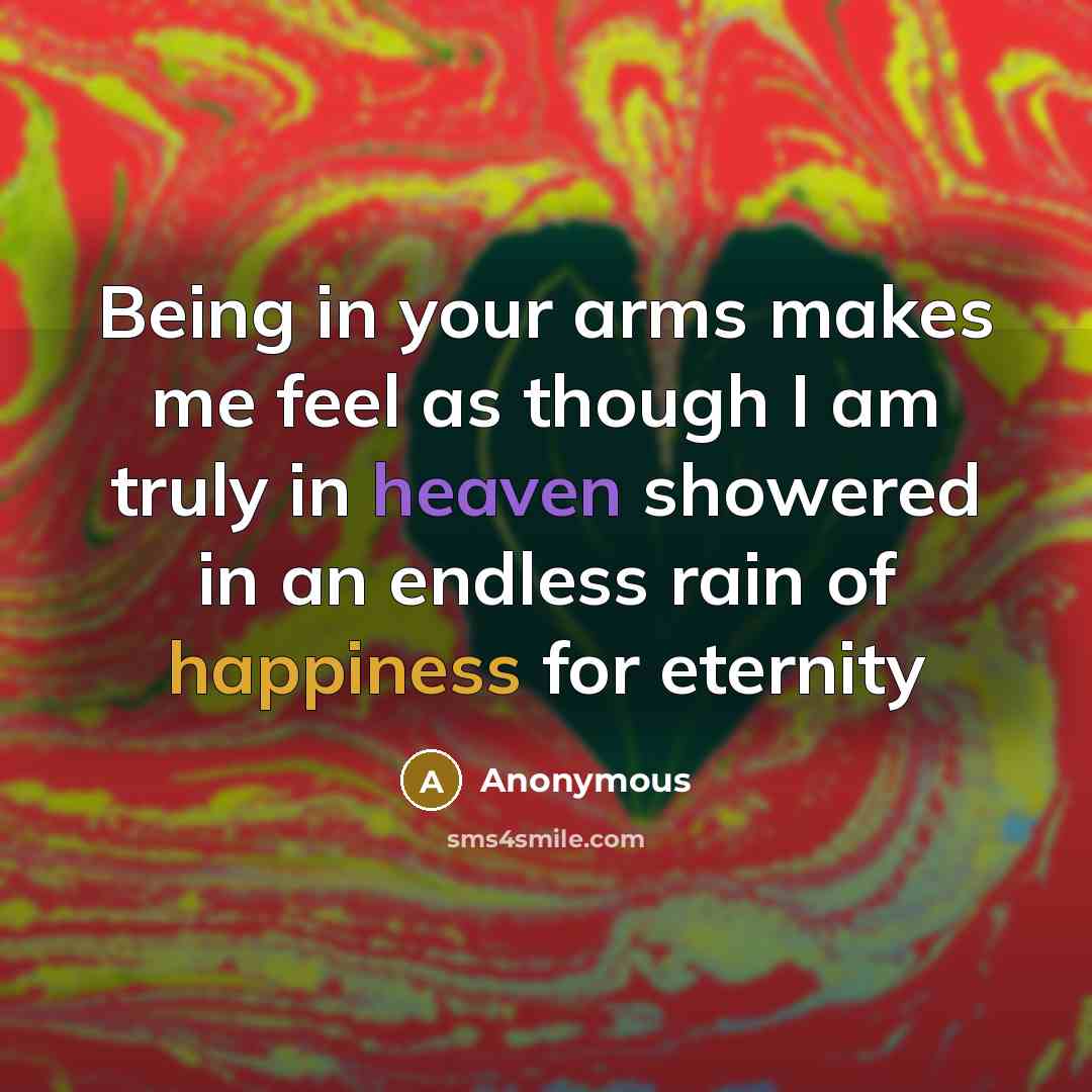 “Being in your arms makes me feel as though I…” quote by Anonymous