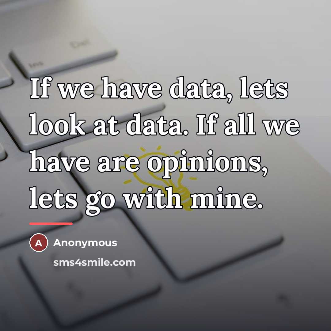 “If we have data, lets look at data. If all…” quote by Anonymous