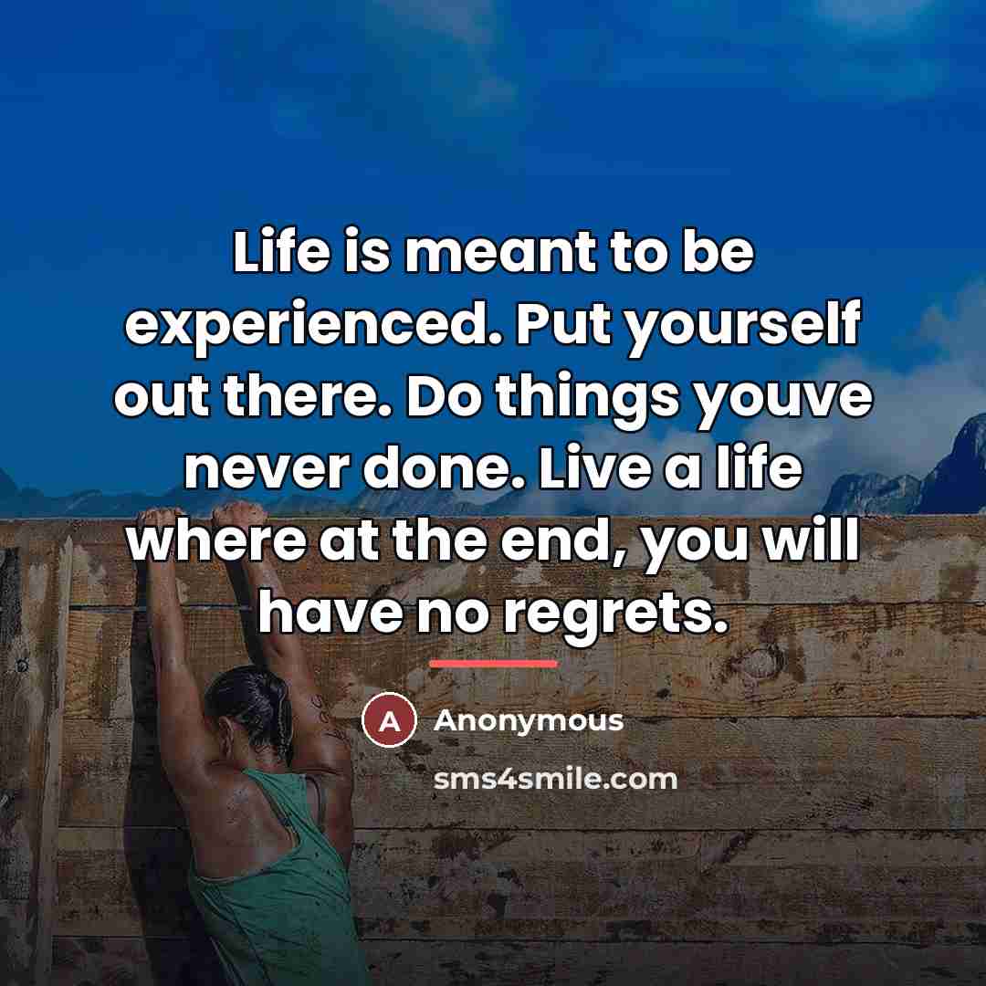 “Life is meant to be experienced. Put yourself out there.…” quote by Anonymous