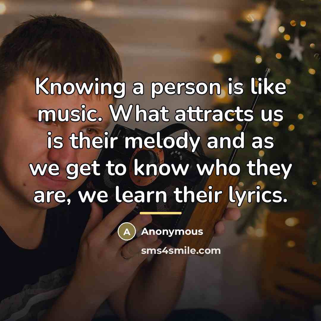 “Knowing a person is like music. What attracts us is…” quote by Anonymous