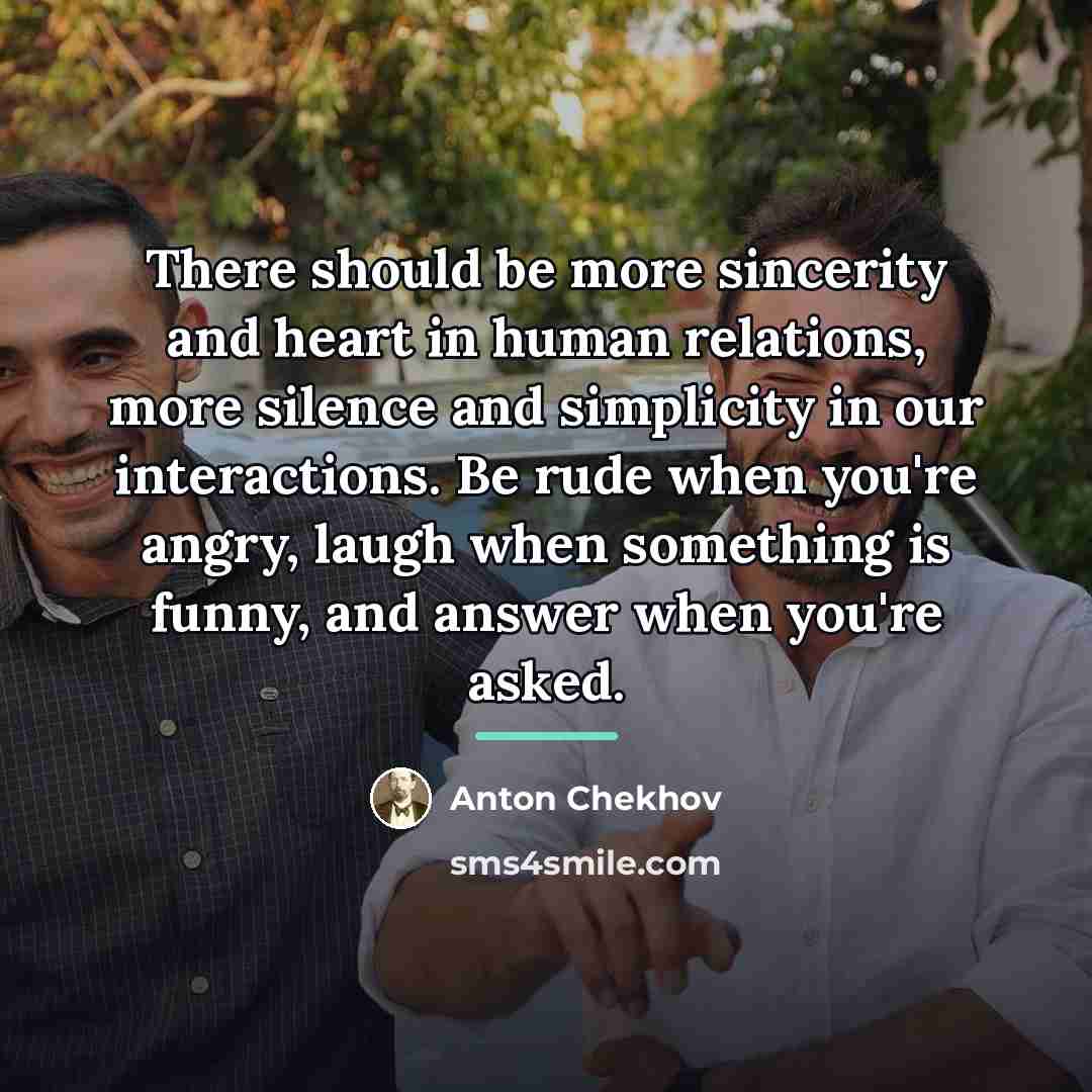 “There should be more sincerity and heart in human relations,…” quote by Anton Chekhov