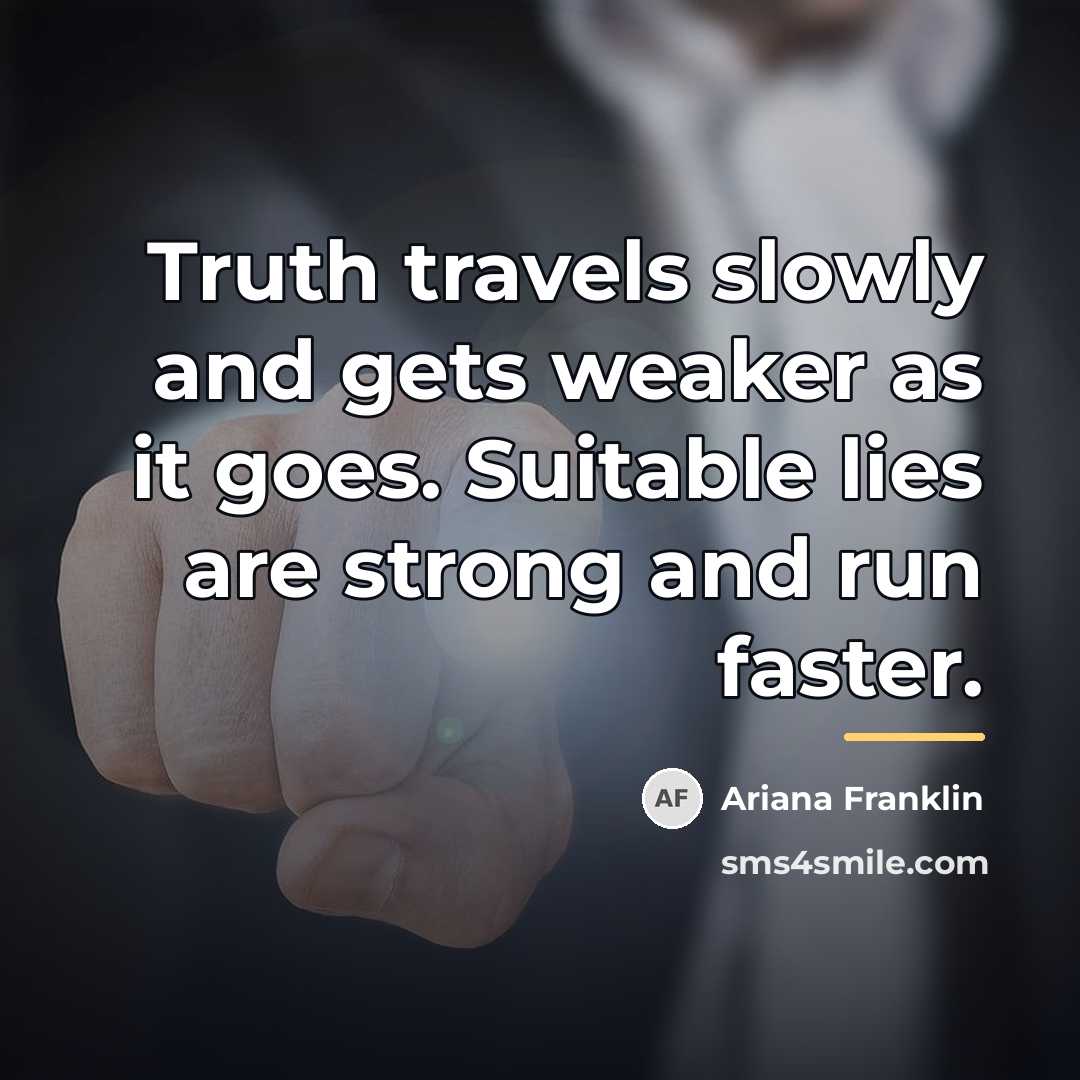 “Truth travels slowly and gets weaker as it goes. Suitable…” quote by Ariana Franklin