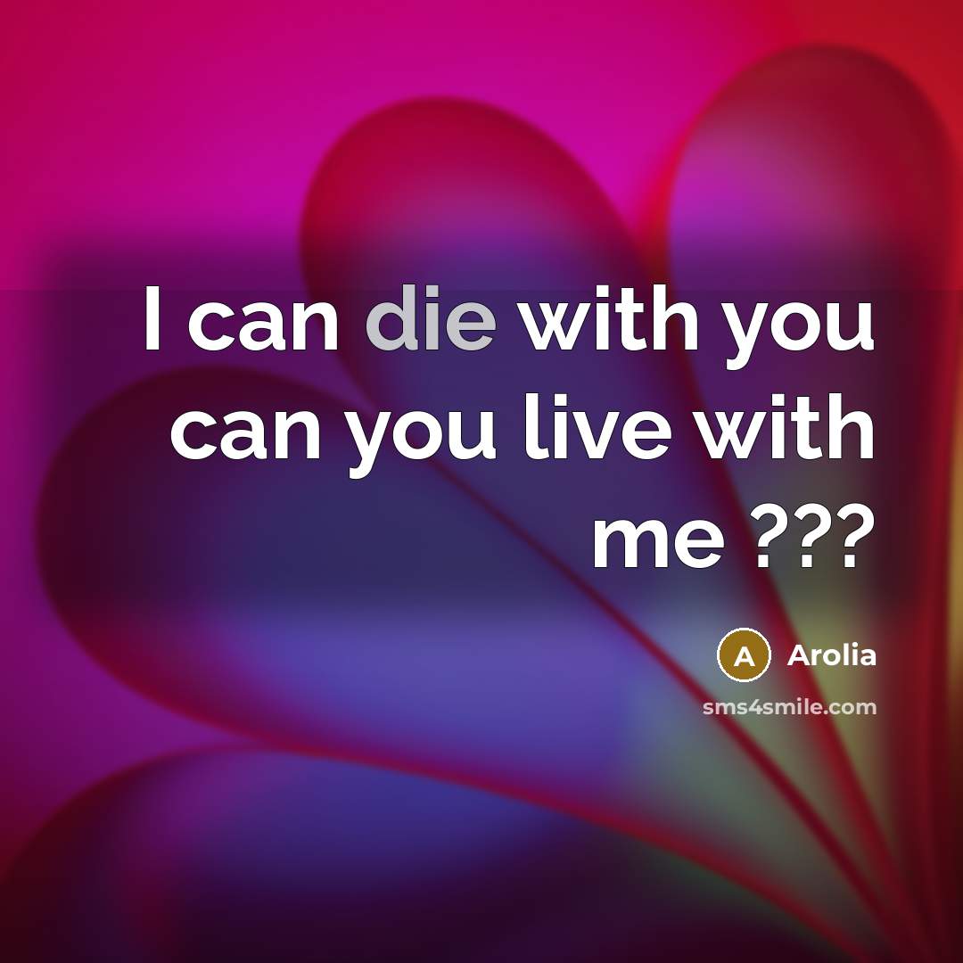 “I can die with you can you live with me…” quote by Arolia