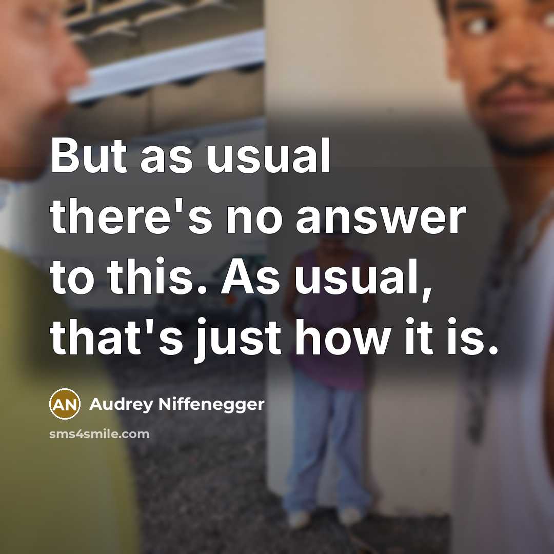 “But as usual there's no answer to this. As usual,…” quote by Audrey Niffenegger