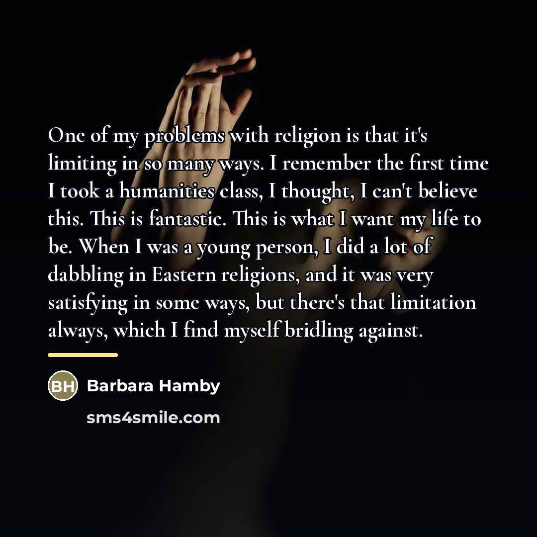 “One of my problems with religion is that it's limiting…” quote by Barbara Hamby
