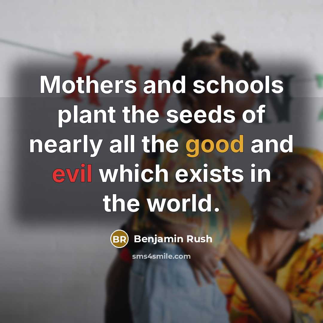 “Mothers and schools plant the seeds of nearly all the…” quote by Benjamin Rush