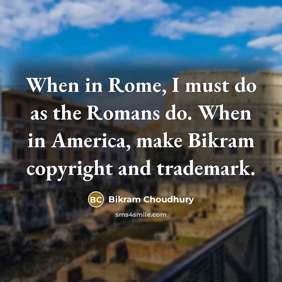 “When in Rome, I must do as the Romans do.…” quote by Bikram Choudhury