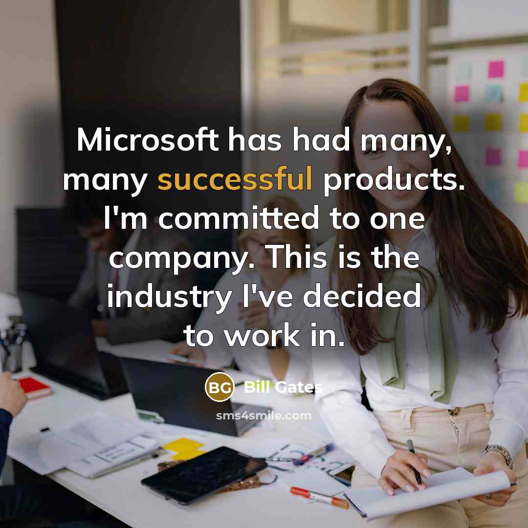 “Microsoft has had many, many successful products. I'm committed to…” quote by Bill Gates