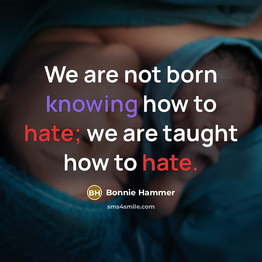 “We are not born knowing how to hate; we are…” quote by Bonnie Hammer