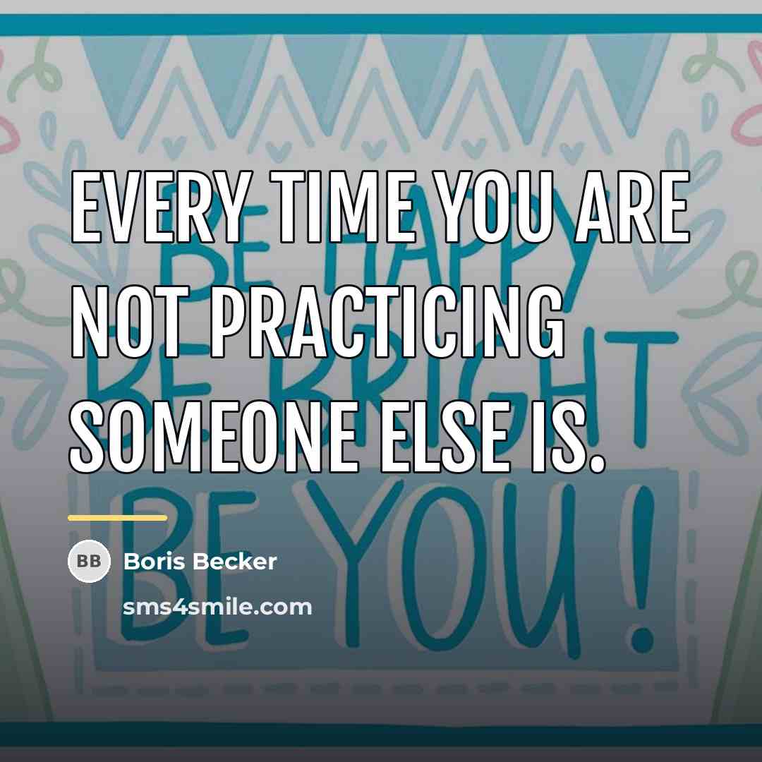 “Every time you are not practicing someone else is.…” quote by Boris Becker