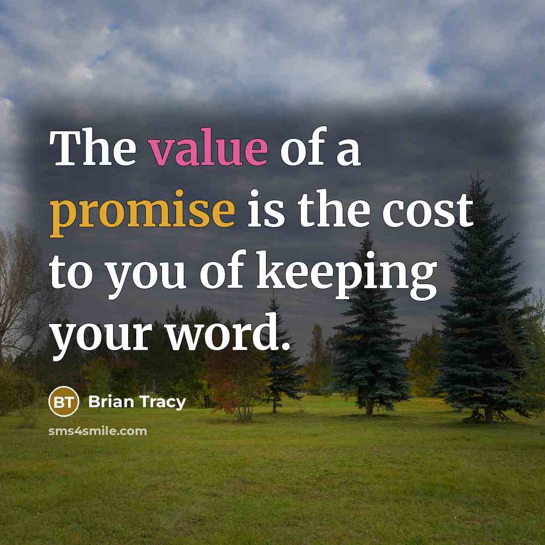 “The value of a promise is the cost to you…” quote by Brian Tracy