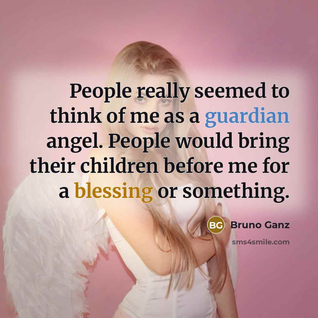 “People really seemed to think of me as a guardian…” quote by Bruno Ganz