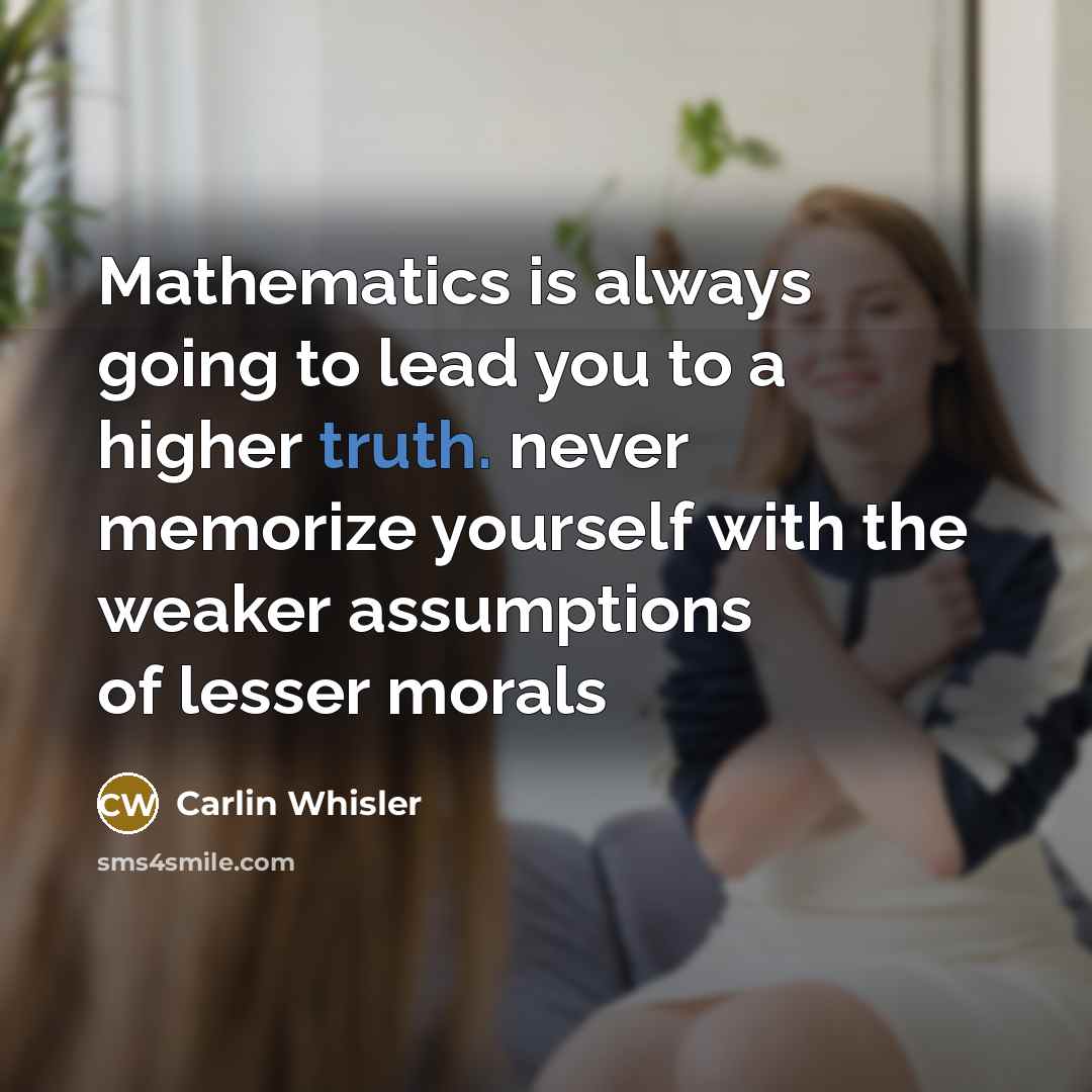 “Mathematics is always going to lead you to a higher…” quote by Carlin Whisler