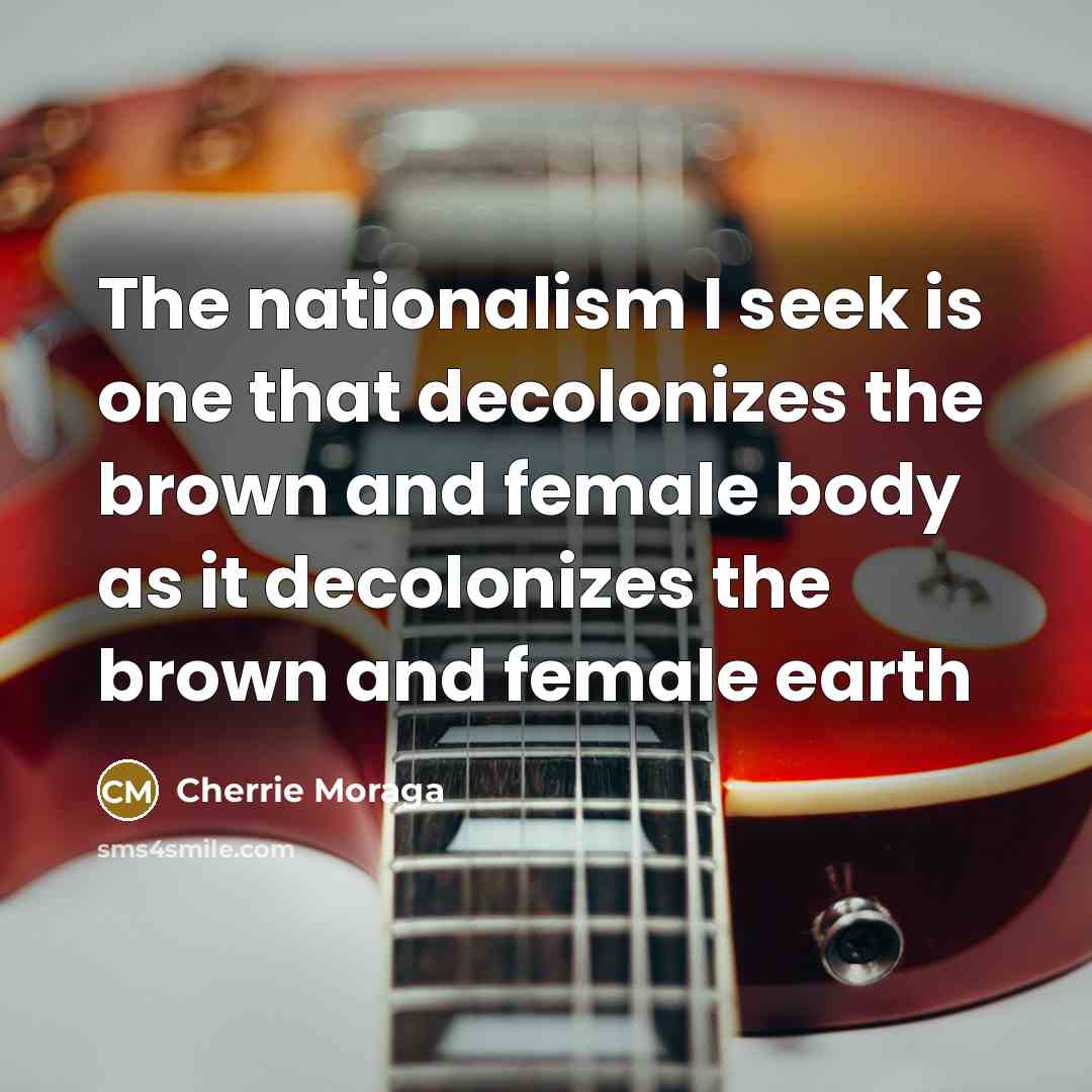 “The nationalism I seek is one that decolonizes the brown…” quote by Cherrie Moraga