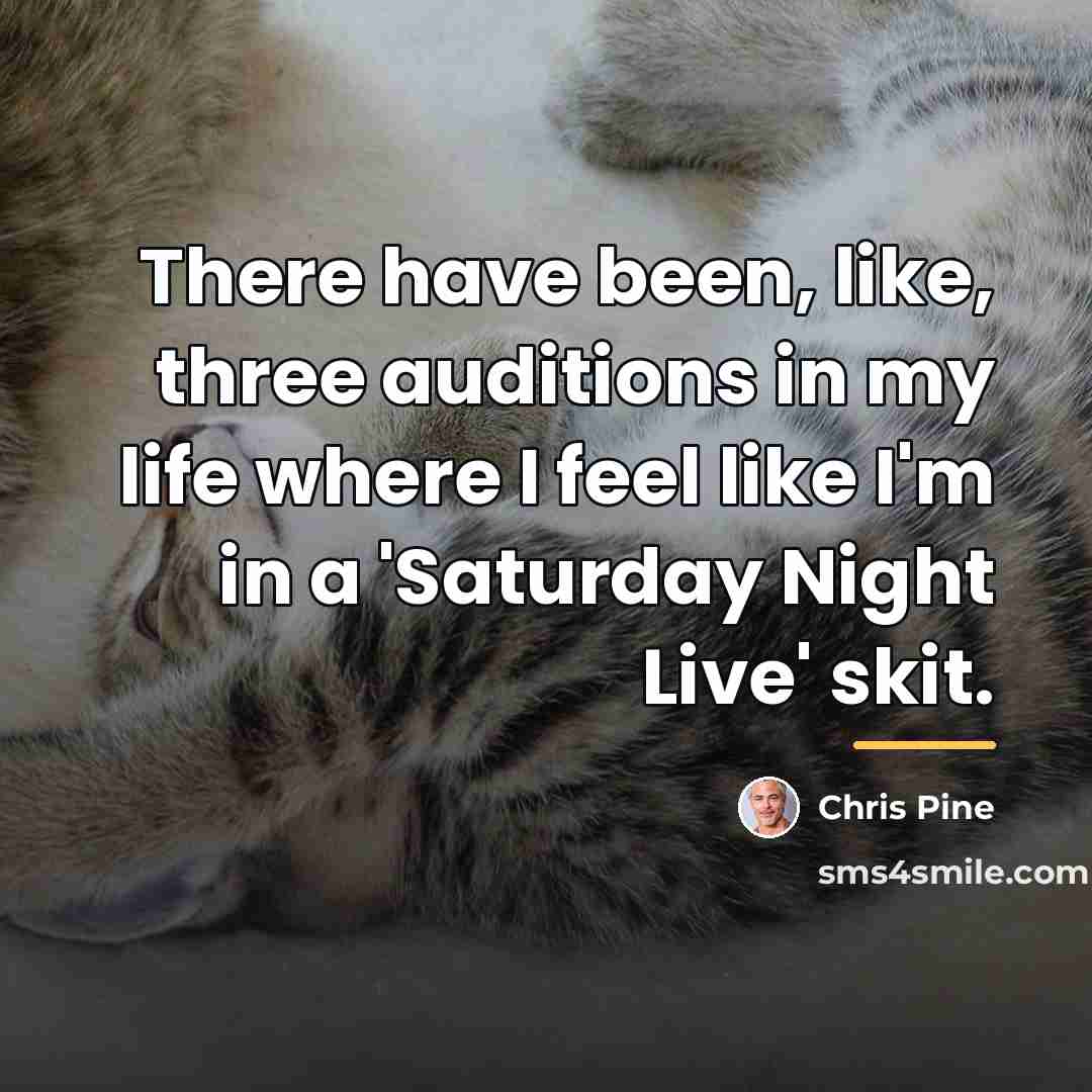 “There have been, like, three auditions in my life where…” quote by Chris Pine