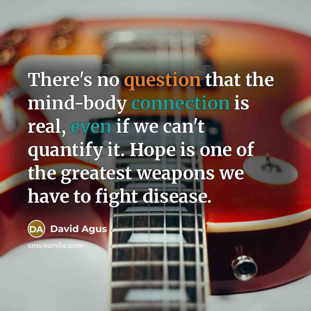 “There's no question that the mind-body connection is real, even…” quote by David Agus