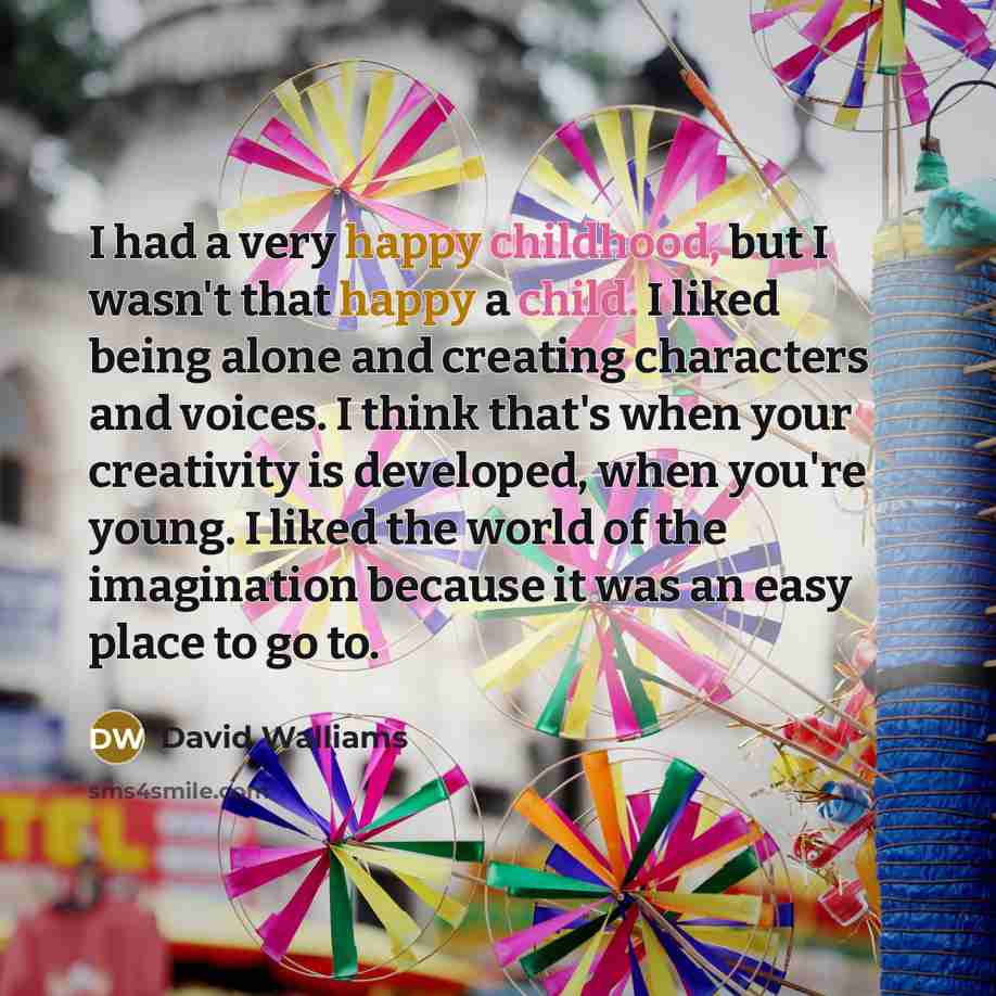 “I had a very happy childhood, but I wasn't that…” quote by David Walliams