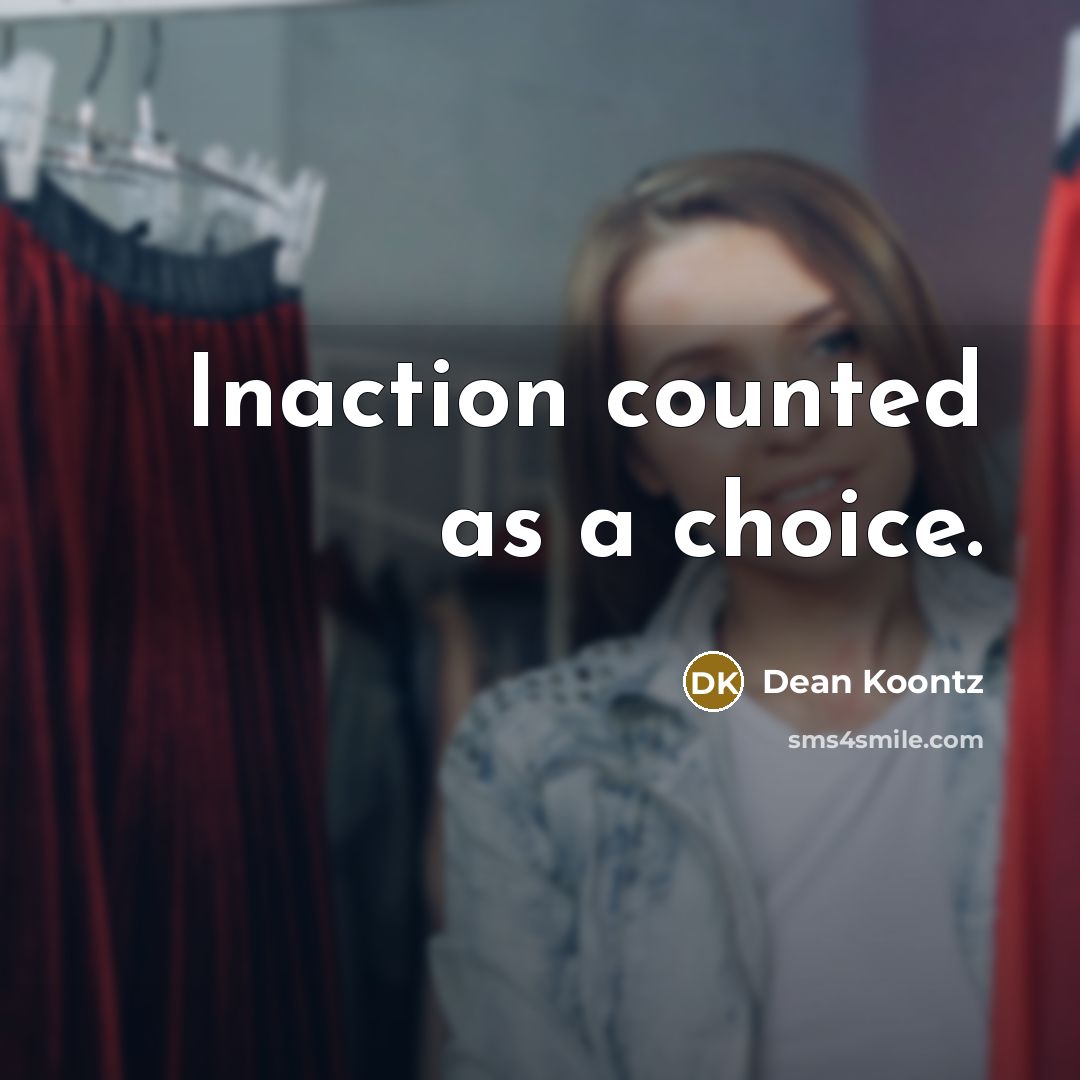 “Inaction counted as a choice.…” quote by Dean Koontz
