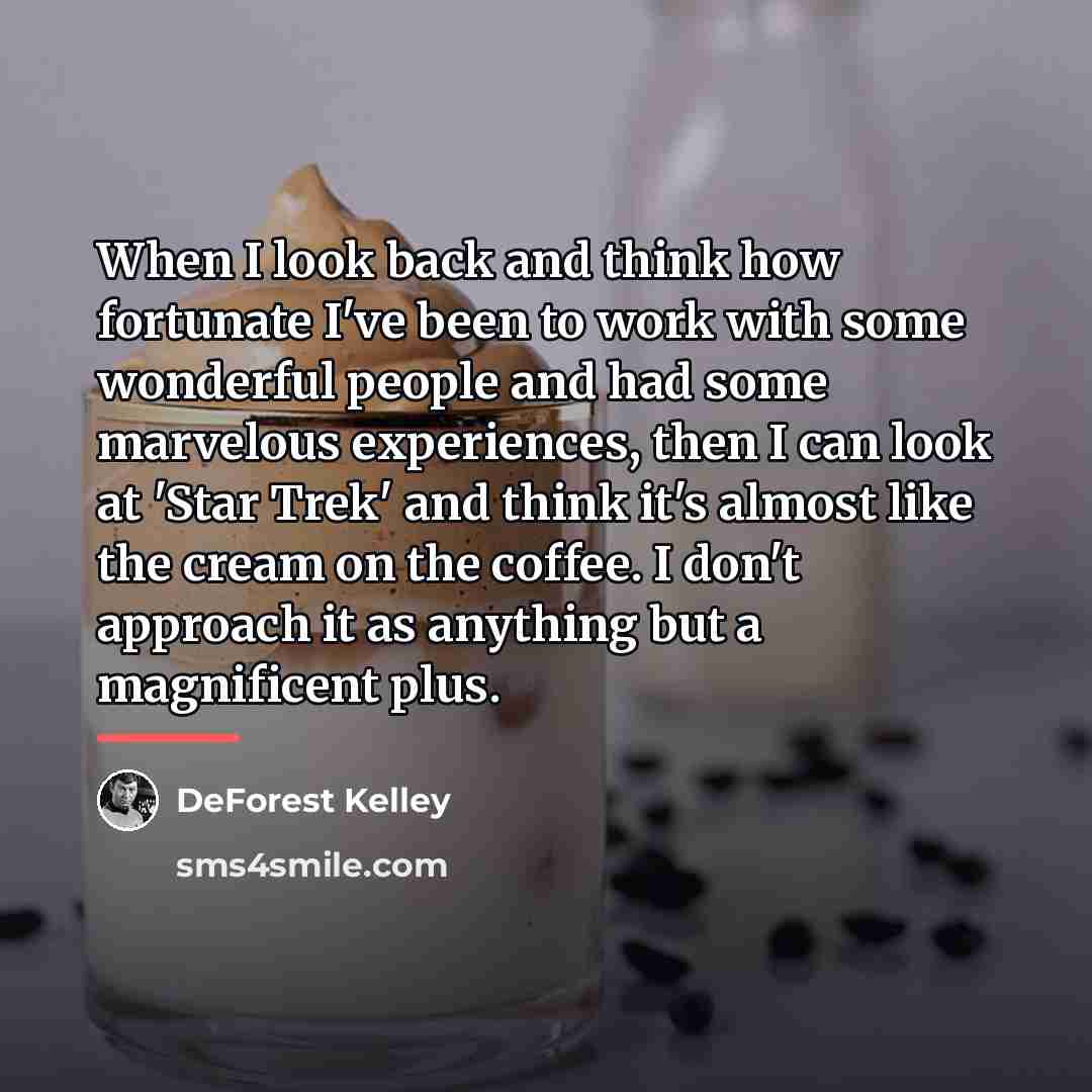 “When I look back and think how fortunate I've been…” quote by DeForest Kelley