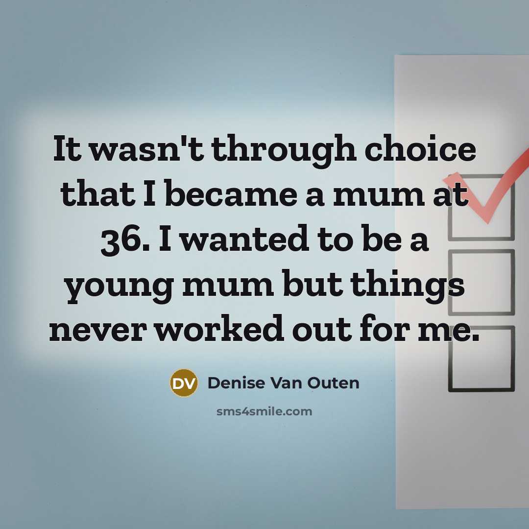 “It wasn't through choice that I became a mum at…” quote by Denise Van Outen